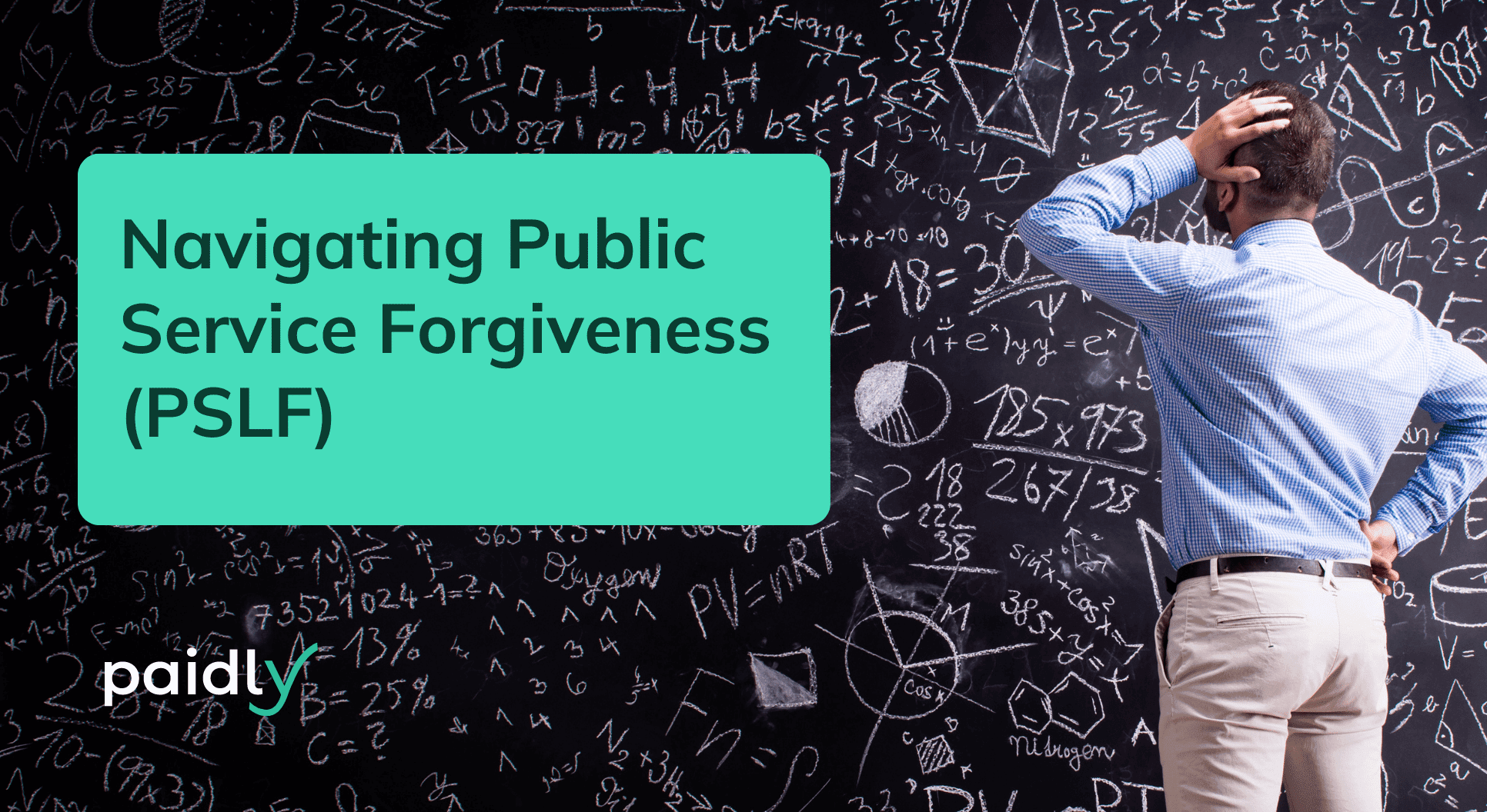 Navigating Public Service Loan Forgiveness (PSLF) , Teacher looking at a complex chalkboard , Paidly