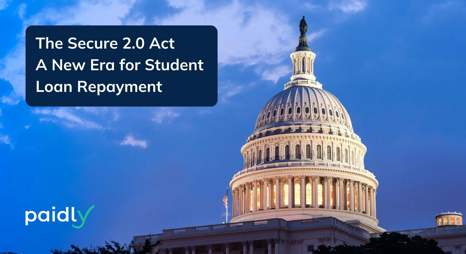 United States Capital with a message The Secure 2.0 Act A new Era for Student Loan Repayment